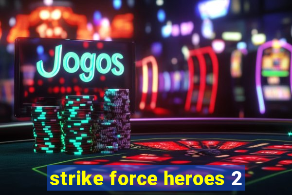 strike force heroes 2